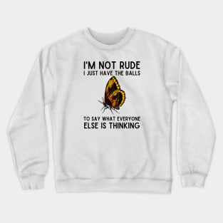 I'm Not Rude I Just Have Balls Butterfly Crewneck Sweatshirt